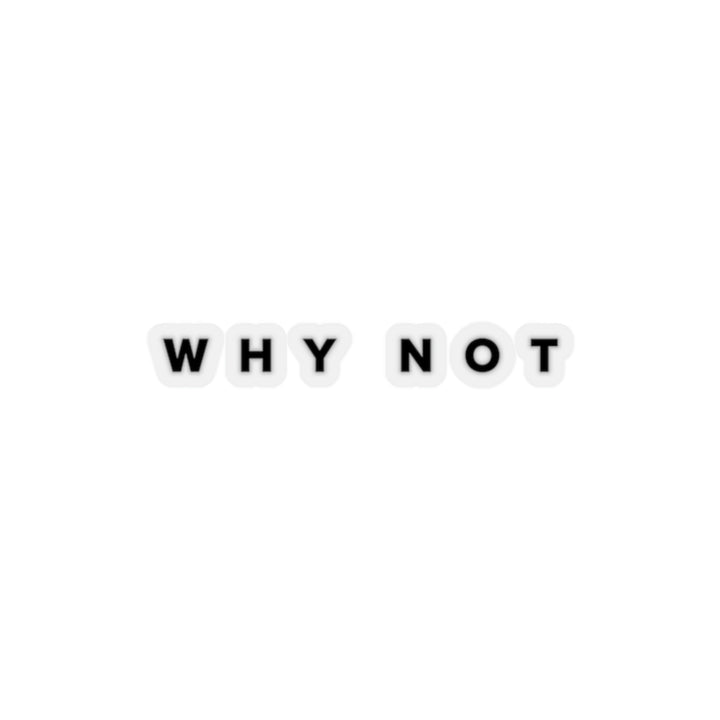 "Why Not" Exclusive Sticker