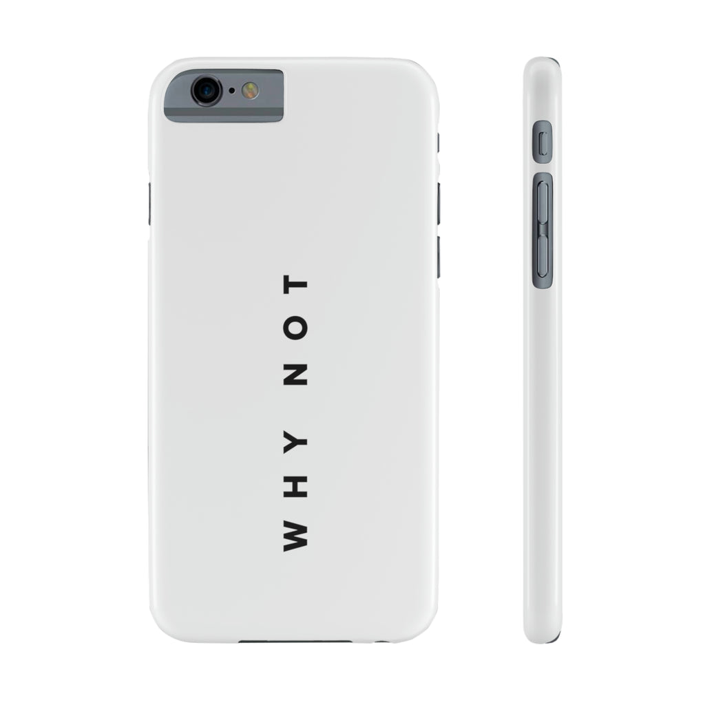 "WHY NOT" Exclusive Phone Case