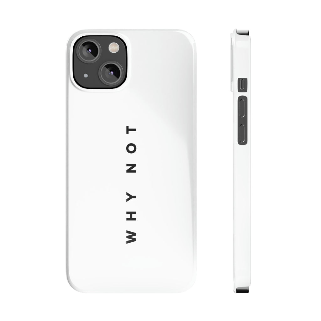 "WHY NOT" Exclusive Phone Case