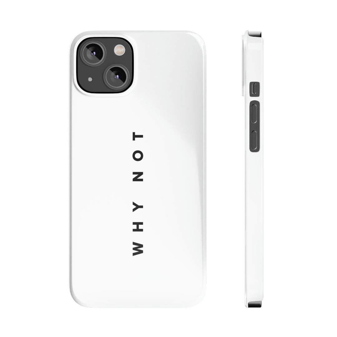 "WHY NOT" Exclusive Phone Case