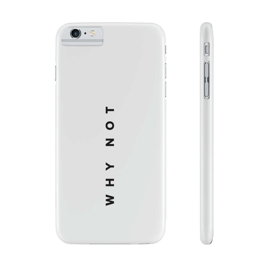 "WHY NOT" Exclusive Phone Case