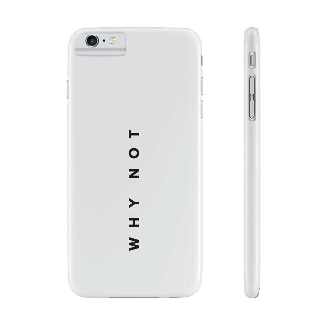 "WHY NOT" Exclusive Phone Case